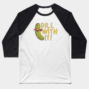 DILL WITH IT! Baseball T-Shirt